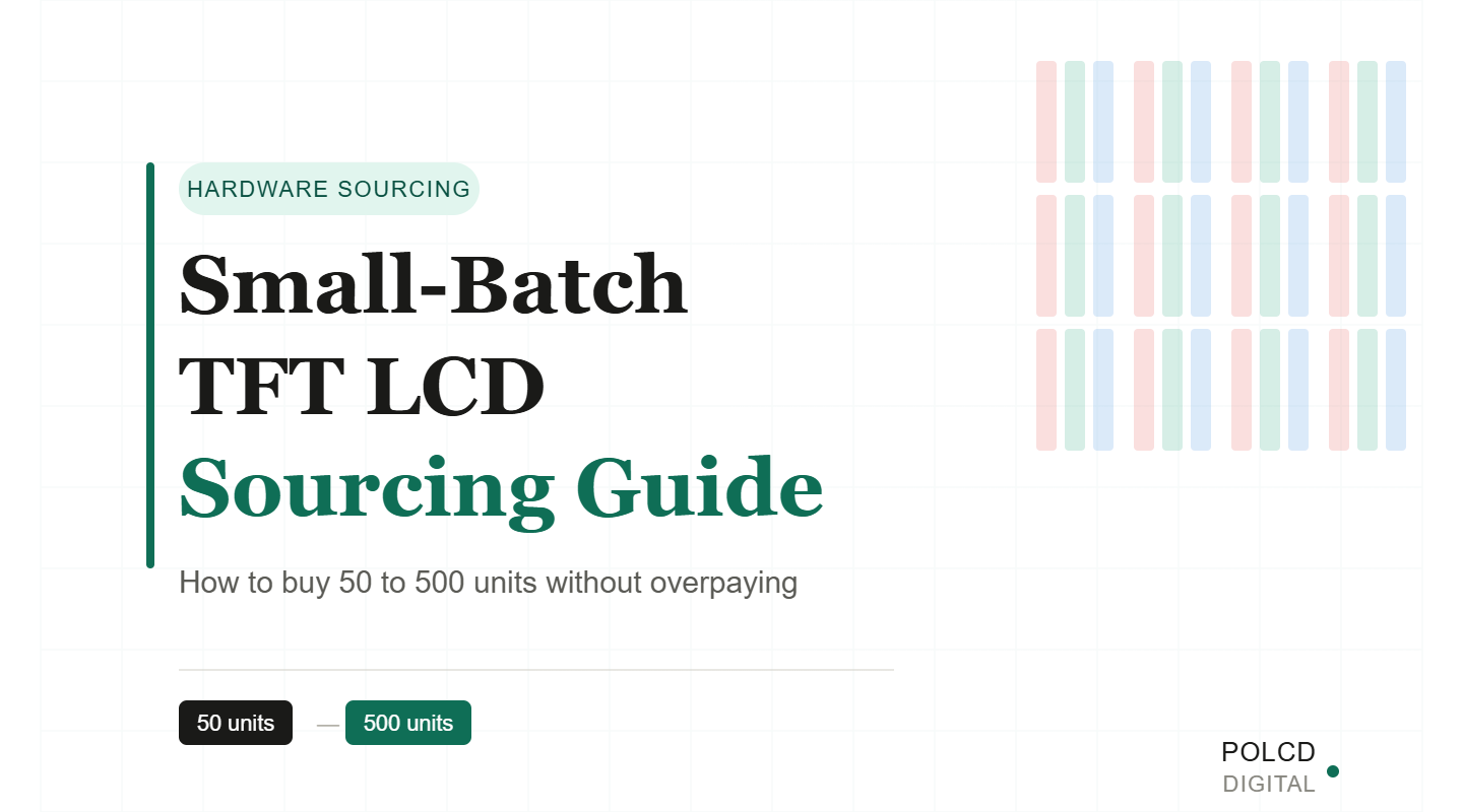 Small-Batch TFT LCD Sourcing Guide: How to Buy 50 to 500 Units Without Overpaying